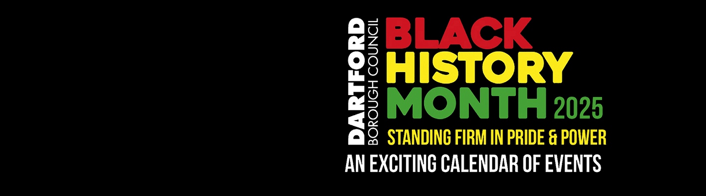 Black History Month 2025. Standing firm in pride and power. An exciting calendar of events. Dartford Borough Council
